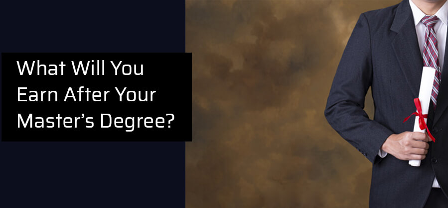 What will you Earn after your Master’s Degree?